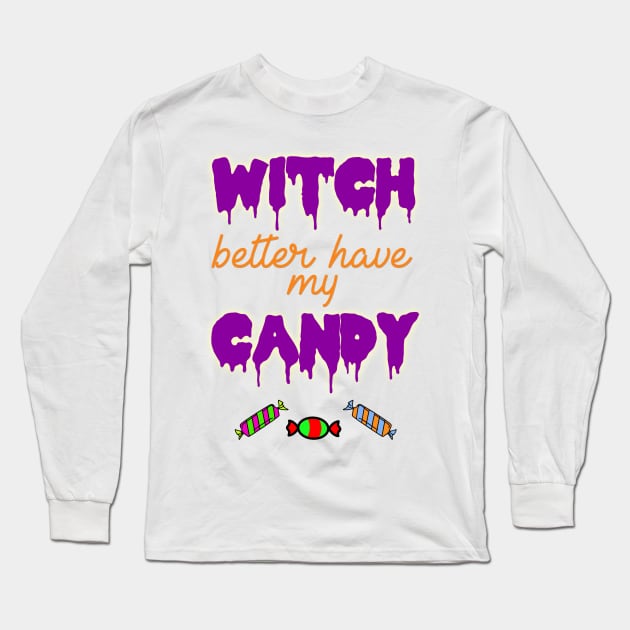 Witch Better Have My Candy Halloween Costume Long Sleeve T-Shirt by charlescheshire